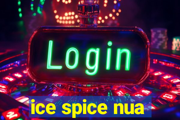 ice spice nua